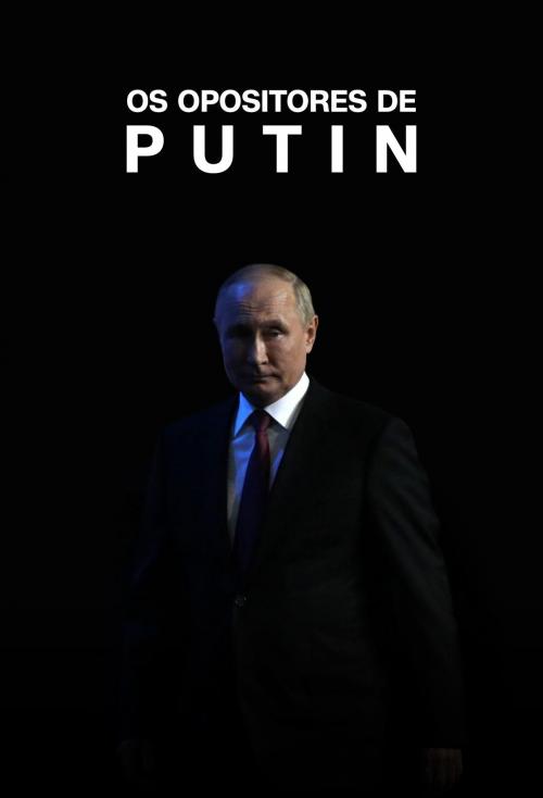 thumbnail Os Opositores de Putin